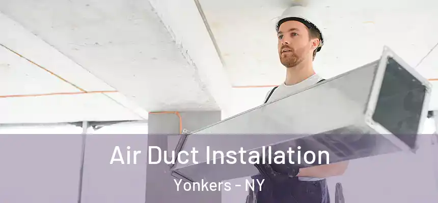  Air Duct Installation Yonkers - NY
