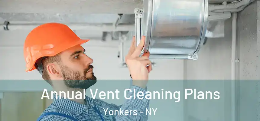  Annual Vent Cleaning Plans Yonkers - NY