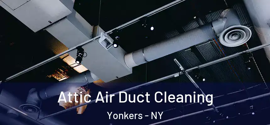  Attic Air Duct Cleaning Yonkers - NY