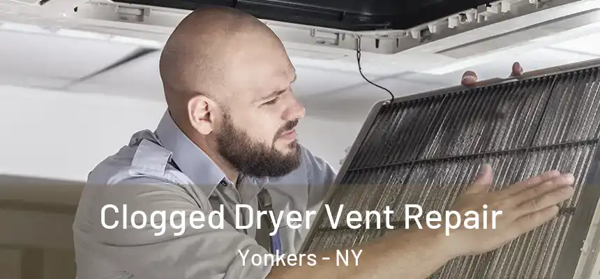  Clogged Dryer Vent Repair Yonkers - NY