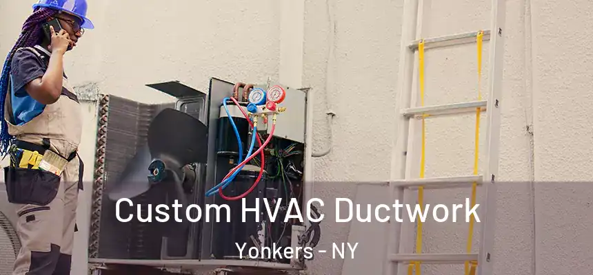  Custom HVAC Ductwork Yonkers - NY