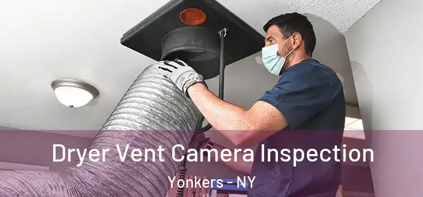  Dryer Vent Camera Inspection Yonkers - NY