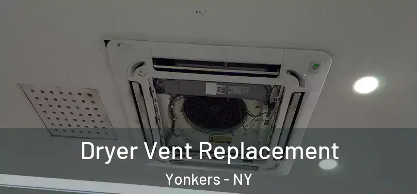  Dryer Vent Replacement Yonkers - NY