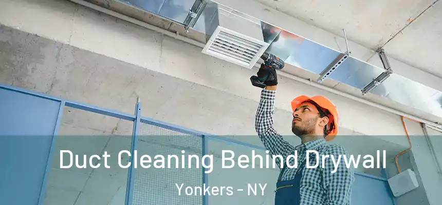  Duct Cleaning Behind Drywall Yonkers - NY