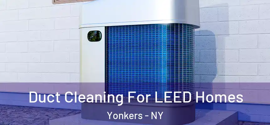 Duct Cleaning For LEED Homes Yonkers - NY