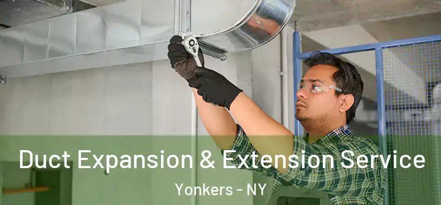  Duct Expansion & Extension Service Yonkers - NY