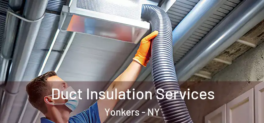  Duct Insulation Services Yonkers - NY