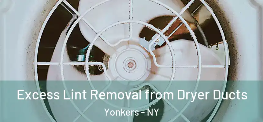  Excess Lint Removal from Dryer Ducts Yonkers - NY