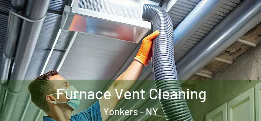  Furnace Vent Cleaning Yonkers - NY