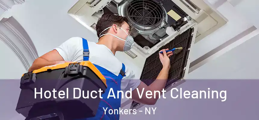  Hotel Duct And Vent Cleaning Yonkers - NY