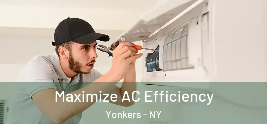  Maximize AC Efficiency Yonkers - NY
