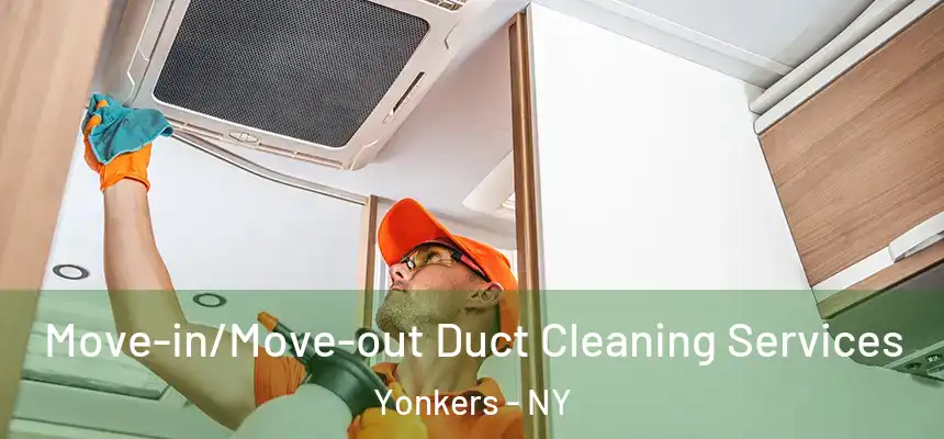  Move-in/Move-out Duct Cleaning Services Yonkers - NY