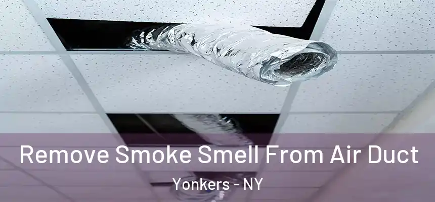  Remove Smoke Smell From Air Duct Yonkers - NY