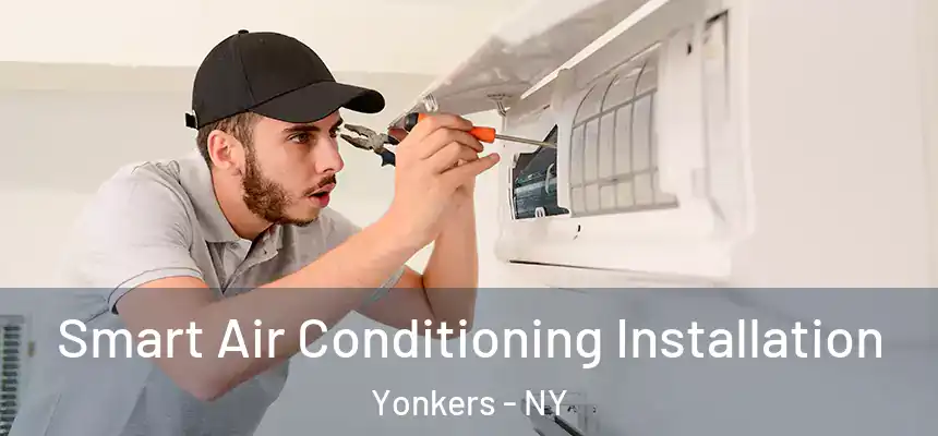  Smart Air Conditioning Installation Yonkers - NY