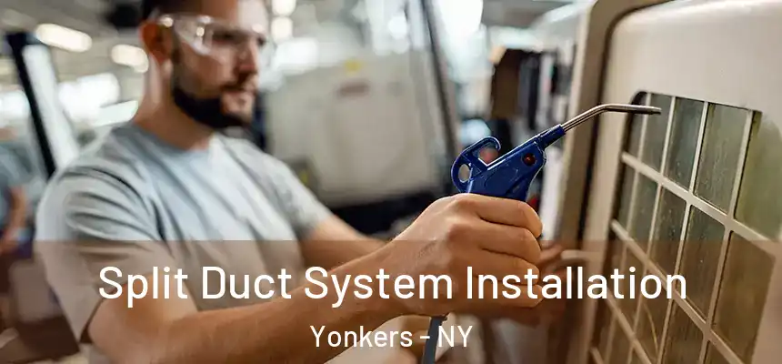  Split Duct System Installation Yonkers - NY